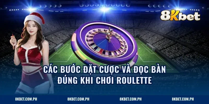 Các bước đặt cược và đọc bàn đúng khi chơi roulette