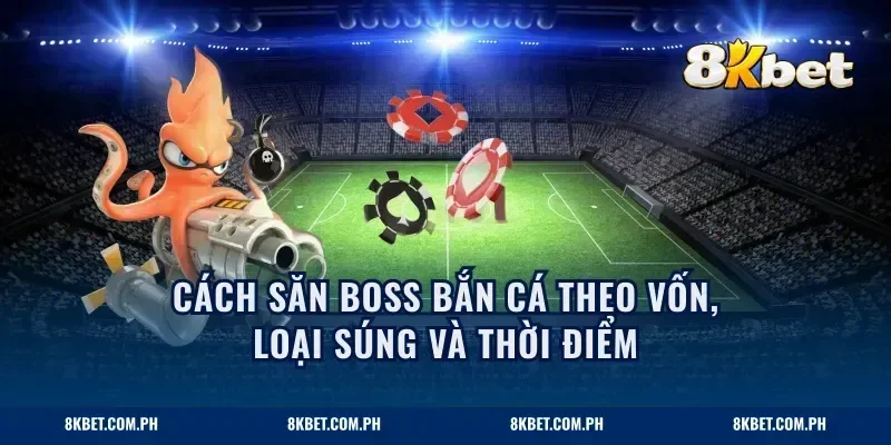 Cách săn boss bắn cá theo vốn, loại súng và thời điểm