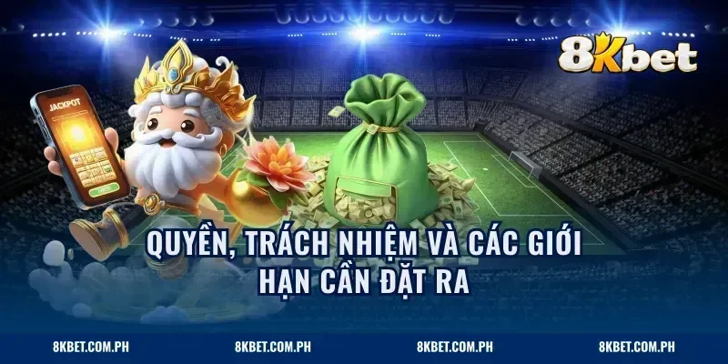 Quyền, trách nhiệm và các giới hạn cần đặt ra