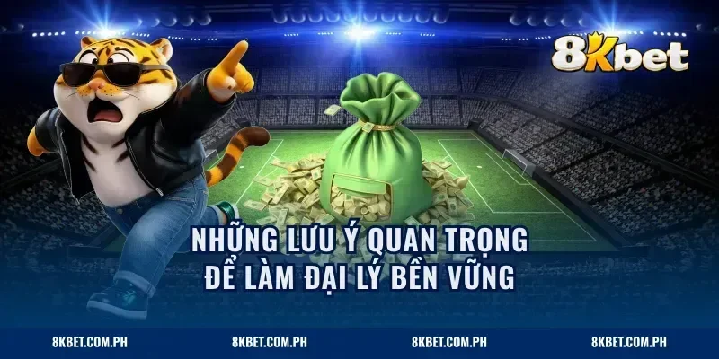 Những lưu ý quan trọng để làm đại lý bền vững