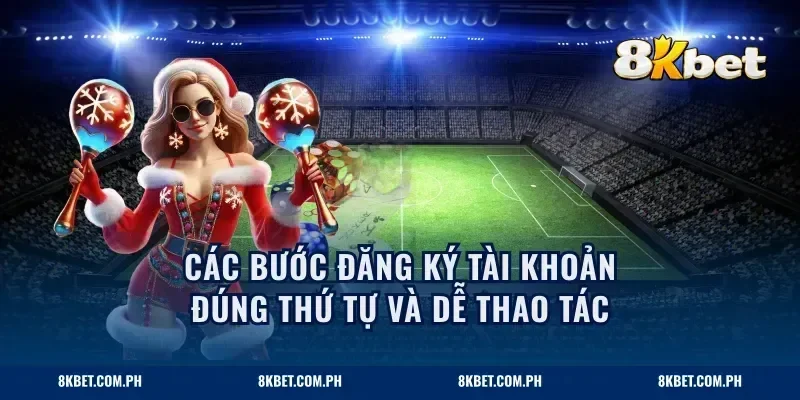 Các bước đăng ký tài khoản đúng thứ tự và dễ thao tác