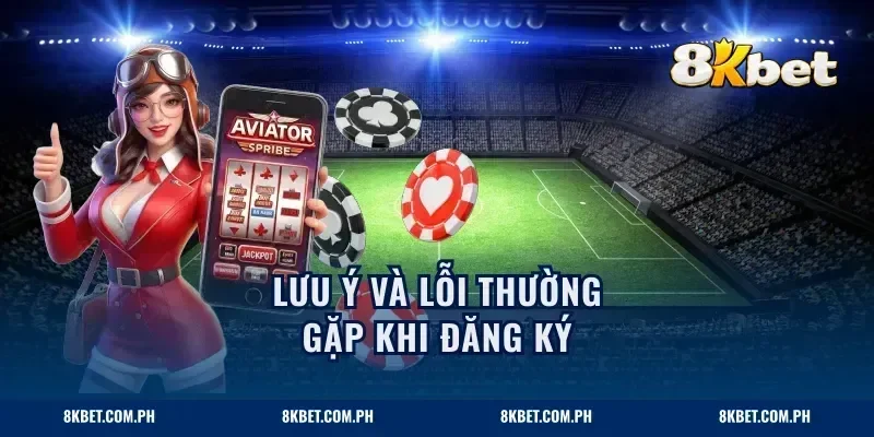 Lưu ý và lỗi thường gặp khi đăng ký