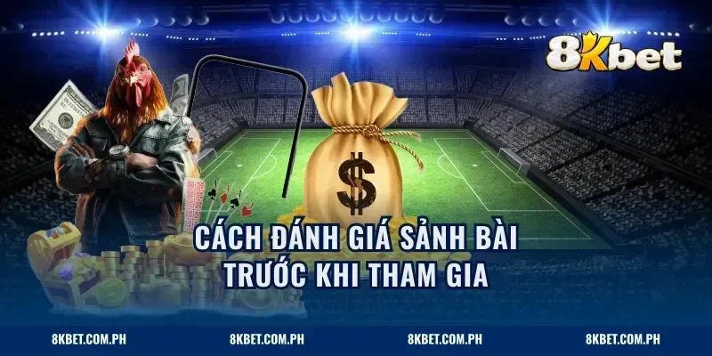 Cách đánh giá sảnh bài trước khi tham gia