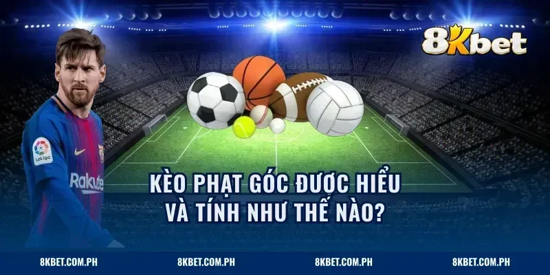 kèo phạt góc được hiểu và tính như thế nào?