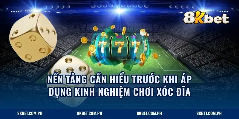 Nền tảng cần hiểu trước khi áp dụng kinh nghiệm chơi xóc đĩa