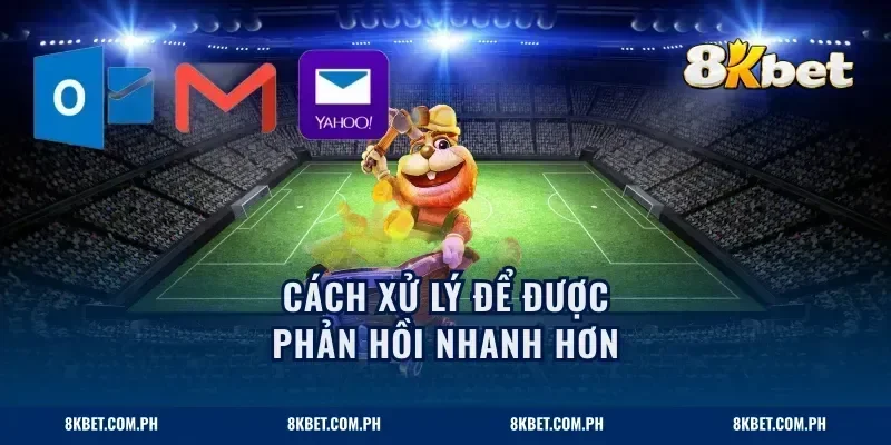 Cách xử lý để được phản hồi nhanh hơn