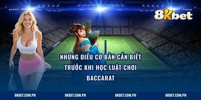 Những điều cơ bản cần biết trước khi học luật chơi baccarat