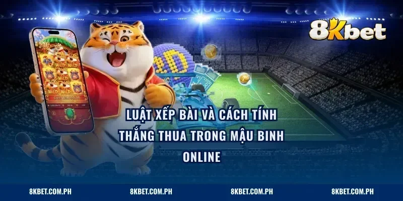 Luật xếp bài và cách tính thắng thua trong mậu binh online