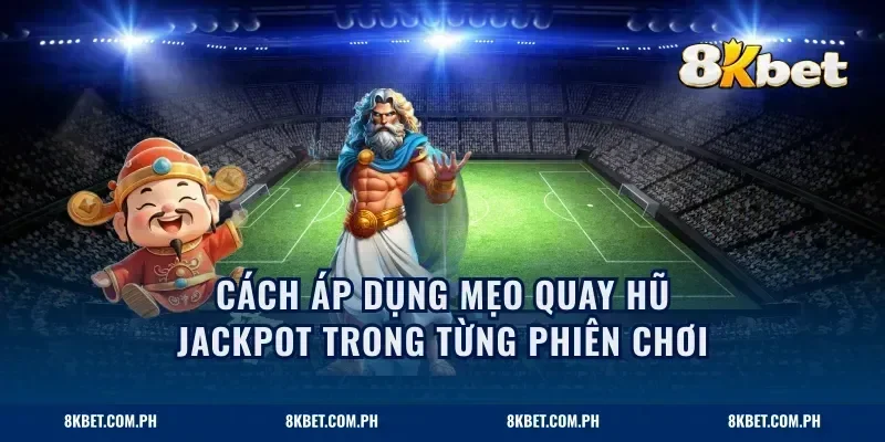 Cách áp dụng mẹo quay hũ jackpot trong từng phiên chơi