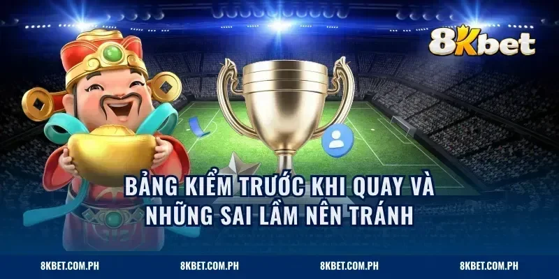 Bảng kiểm trước khi quay và những sai lầm nên tránh
