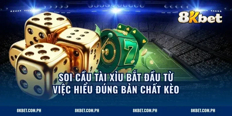 Soi cầu tài xỉu bắt đầu từ việc hiểu đúng bản chất kèo