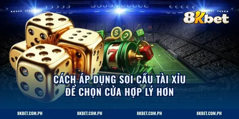 Cách áp dụng soi cầu tài xỉu để chọn cửa hợp lý hơn