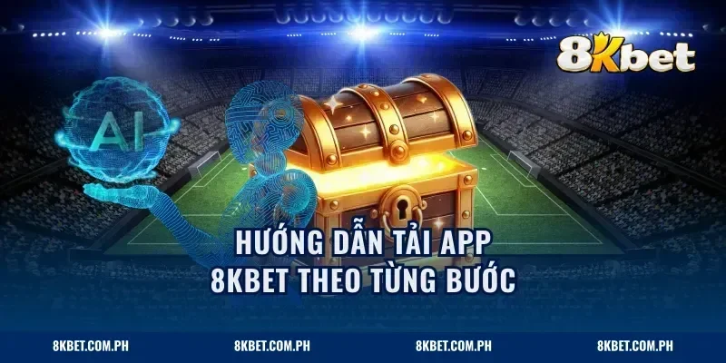 Hướng dẫn tải app 8KBET theo từng bước