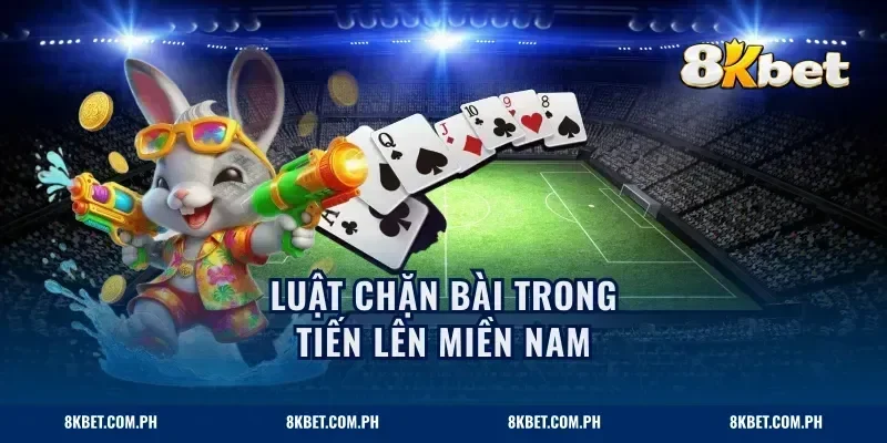 Luật chặn bài trong tiến lên miền Nam